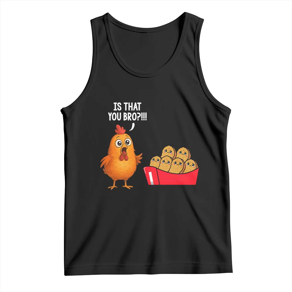 Funny Chicken Nuggets Lover Tank Top Is That You Bro TS12 Black Print Your Wear