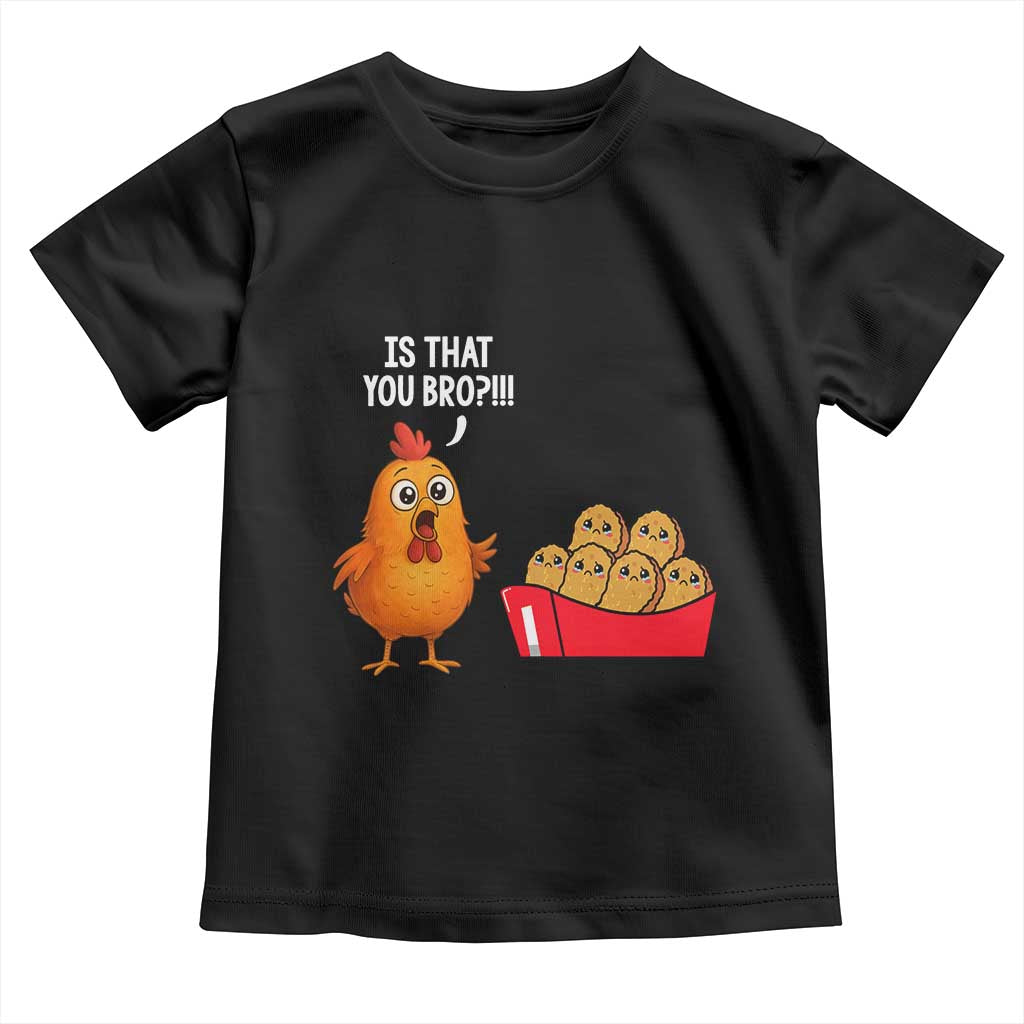 Funny Chicken Nuggets Lover Toddler T Shirt Is That You Bro TS12 Black Print Your Wear