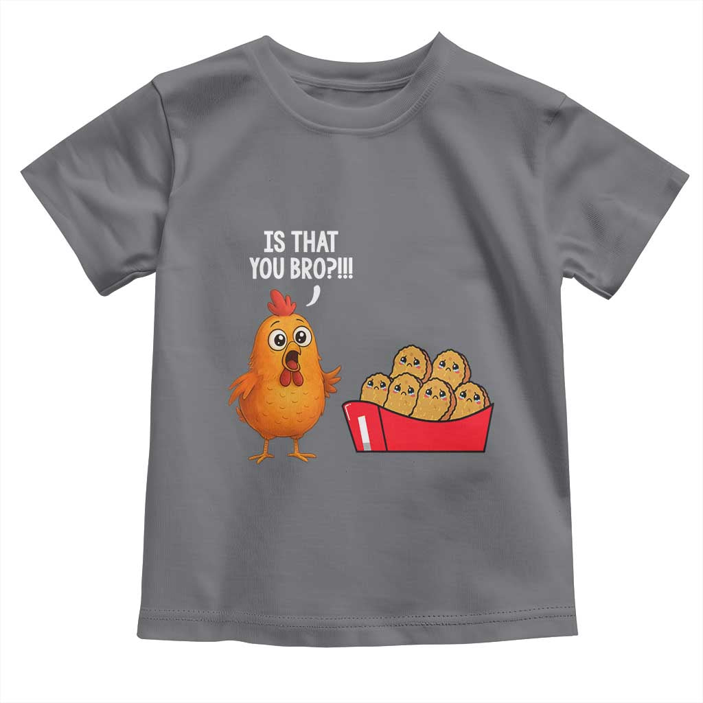 Funny Chicken Nuggets Lover Toddler T Shirt Is That You Bro TS12 Charcoal Print Your Wear