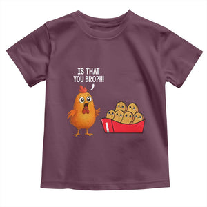 Funny Chicken Nuggets Lover Toddler T Shirt Is That You Bro TS12 Maroon Print Your Wear