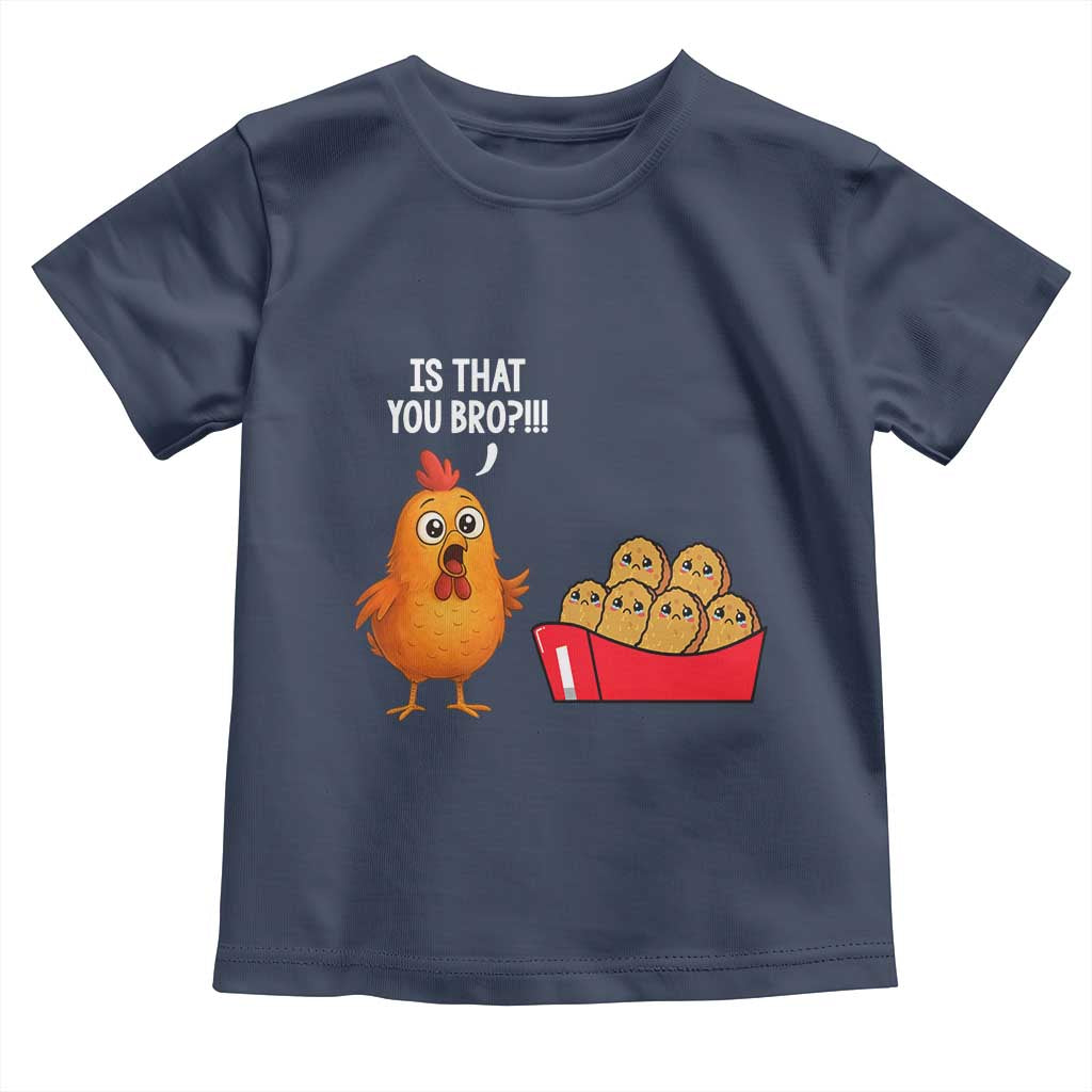 Funny Chicken Nuggets Lover Toddler T Shirt Is That You Bro TS12 Navy Print Your Wear