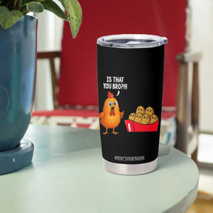 Funny Chicken Nuggets Lover Tumbler Cup Is That You Bro TS12 Print Your Wear