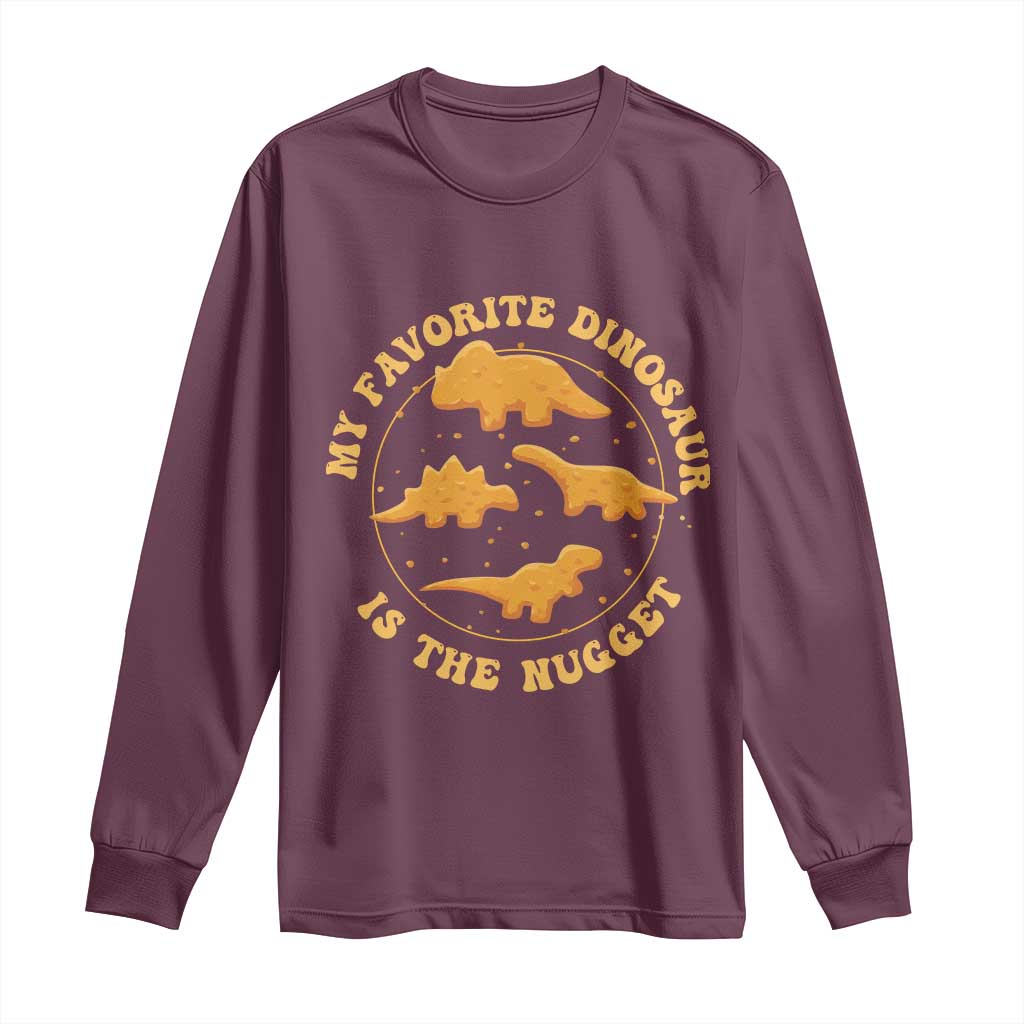 My Favorite Dinosaur Is The Nugget Long Sleeve Shirt Funny Food Lover Gift TS12 Maroon Print Your Wear