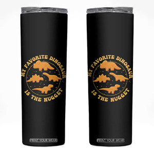 My Favorite Dinosaur Is The Nugget Skinny Tumbler Funny Food Lover Gift TS12 Black Print Your Wear