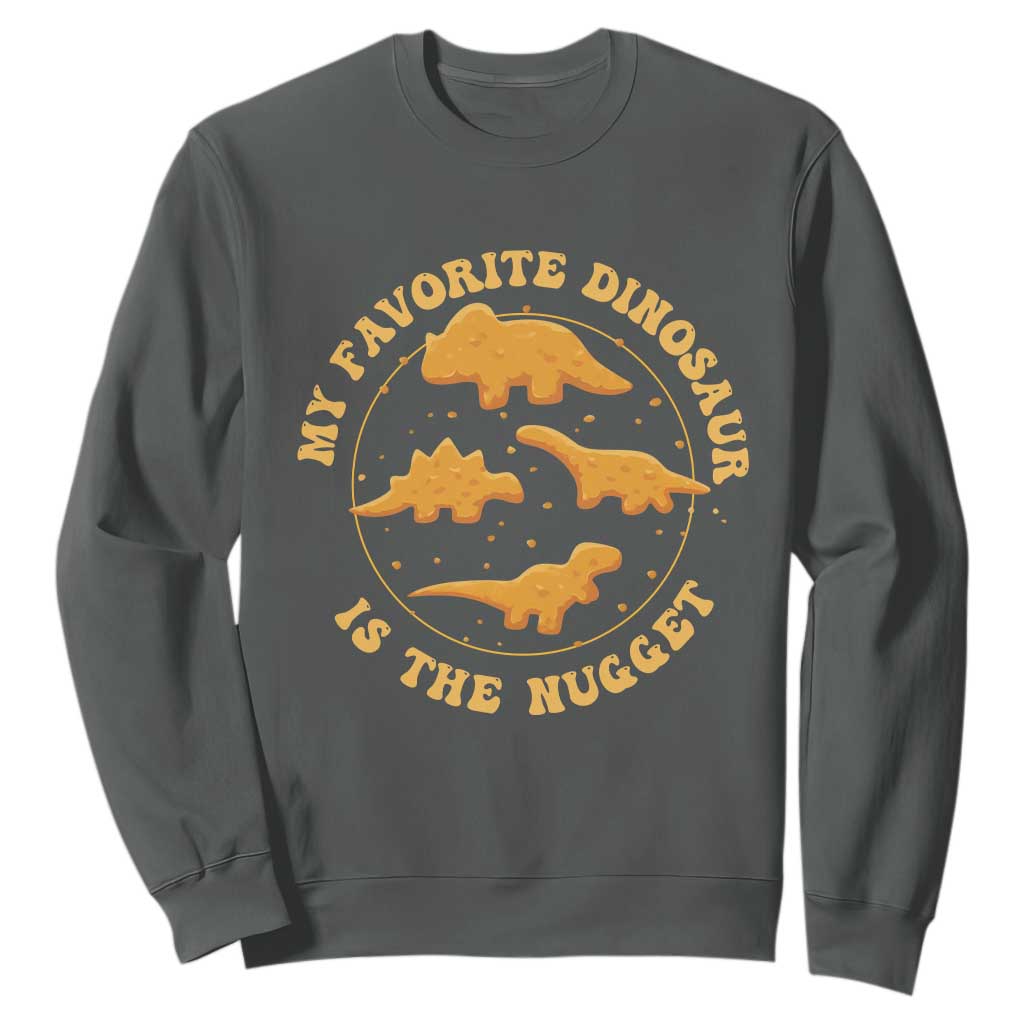 My Favorite Dinosaur Is The Nugget Sweatshirt Funny Food Lover Gift TS12 Dark Heather Print Your Wear