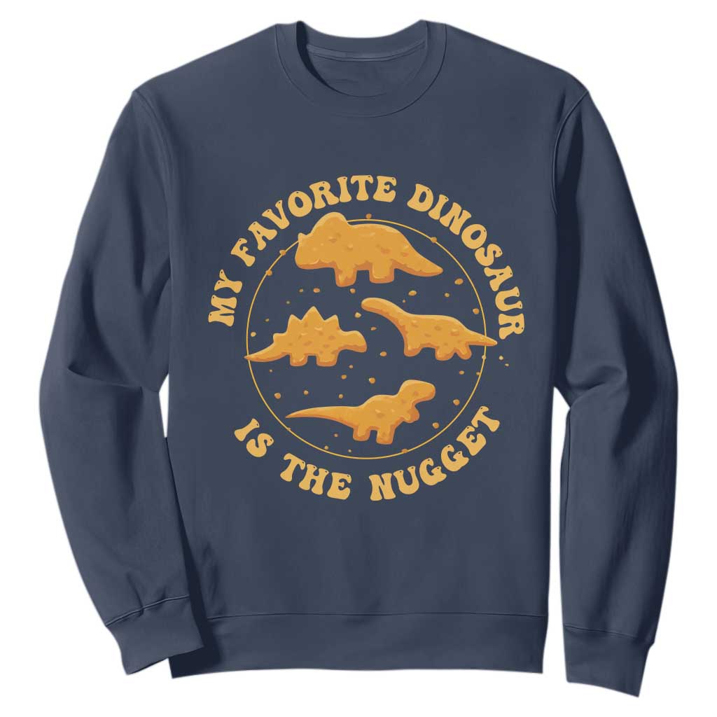My Favorite Dinosaur Is The Nugget Sweatshirt Funny Food Lover Gift TS12 Navy Print Your Wear