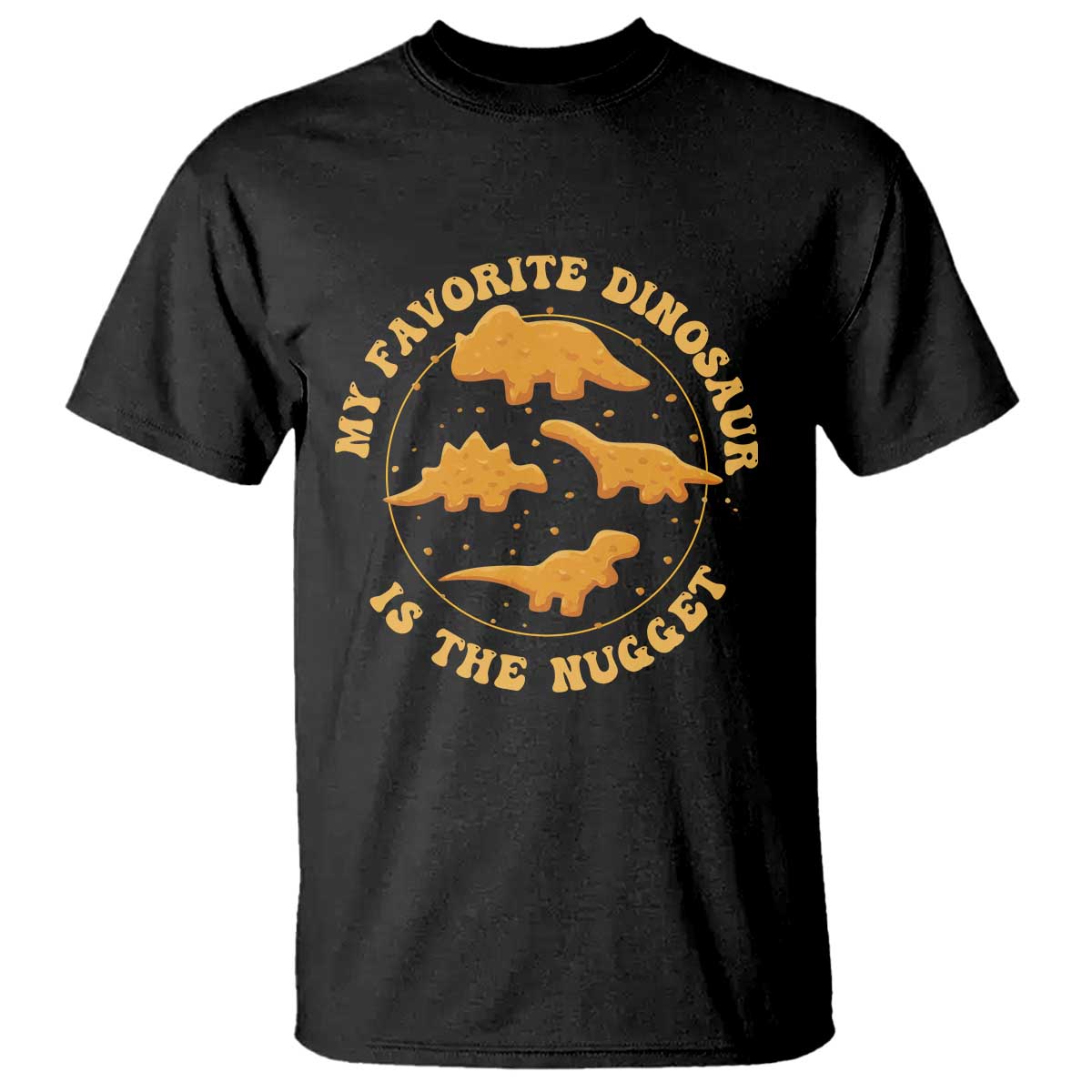 My Favorite Dinosaur Is The Nugget T Shirt Funny Food Lover Gift TS12 Black Print Your Wear