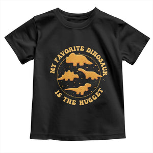 My Favorite Dinosaur Is The Nugget Toddler T Shirt Funny Food Lover Gift TS12 Black Print Your Wear