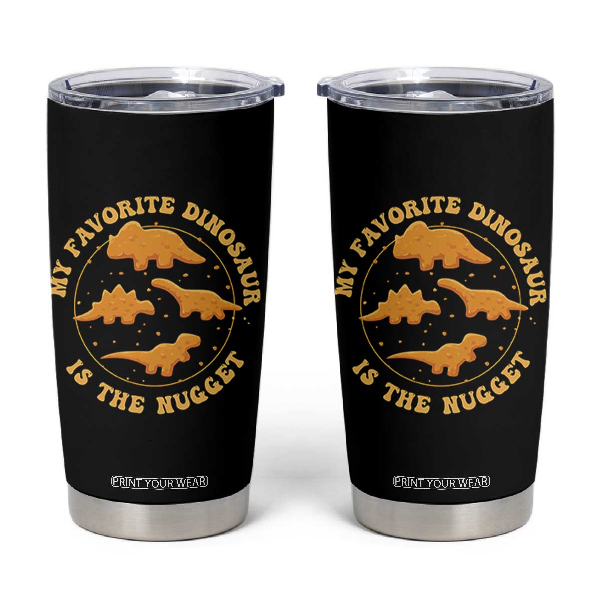 My Favorite Dinosaur Is The Nugget Tumbler Cup Funny Food Lover Gift TS12 Black Print Your Wear