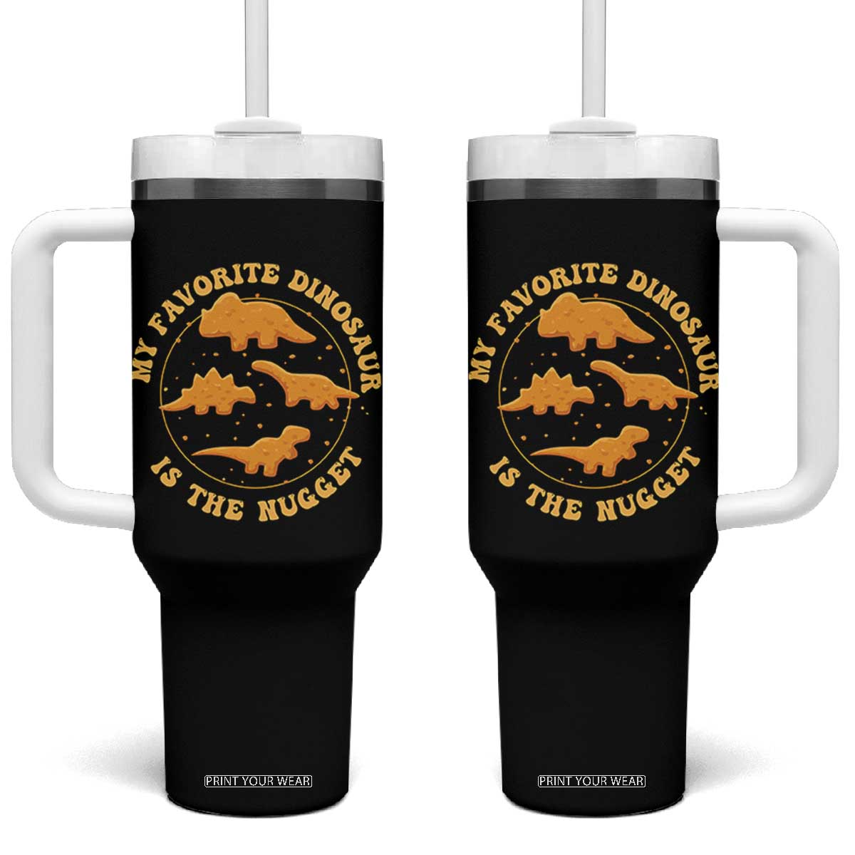 My Favorite Dinosaur Is The Nugget Tumbler With Handle Funny Food Lover Gift TS12 One Size: 40 oz Black Print Your Wear