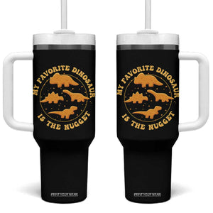 My Favorite Dinosaur Is The Nugget Tumbler With Handle Funny Food Lover Gift TS12 One Size: 40 oz Black Print Your Wear