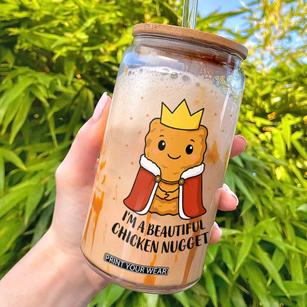 I'm A Beautiful Chicken Nugget Glass Can Food Humor Gift TS12 White Print Your Wear