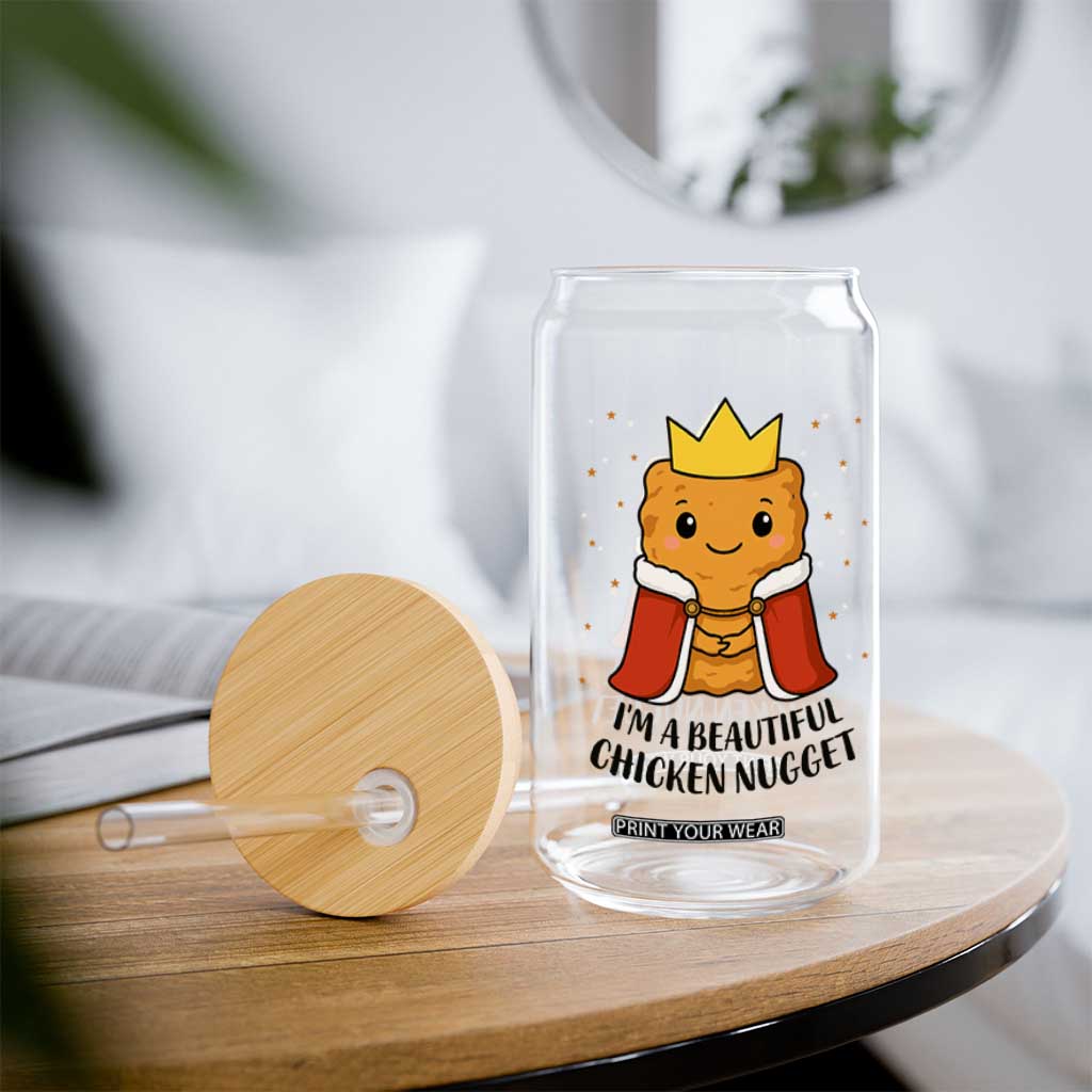 I'm A Beautiful Chicken Nugget Glass Can Food Humor Gift TS12 Print Your Wear