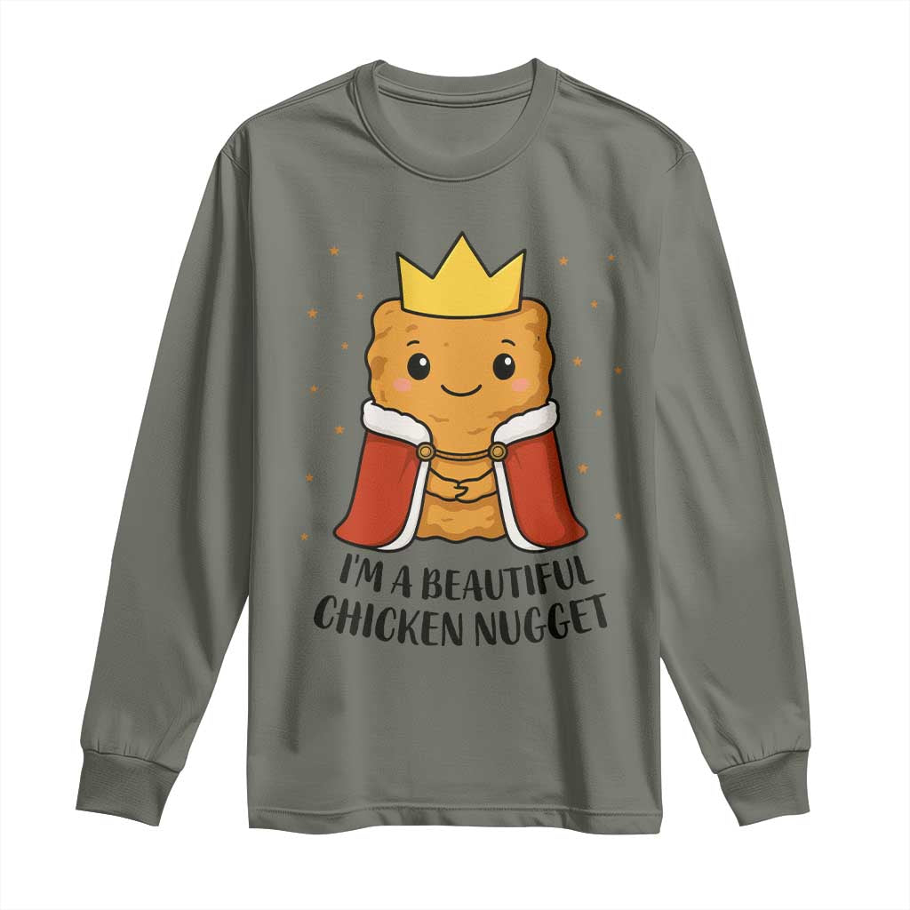 I'm A Beautiful Chicken Nugget Long Sleeve Shirt Food Humor Gift TS12 Military Green Print Your Wear