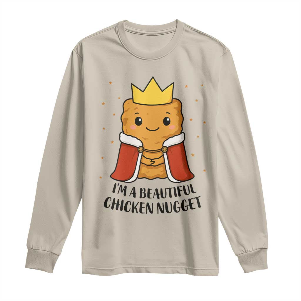 I'm A Beautiful Chicken Nugget Long Sleeve Shirt Food Humor Gift TS12 Sand Print Your Wear