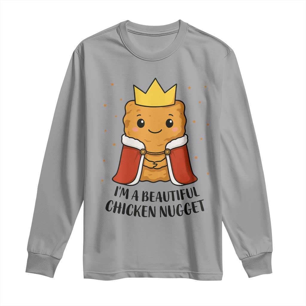 I'm A Beautiful Chicken Nugget Long Sleeve Shirt Food Humor Gift TS12 Sport Gray Print Your Wear