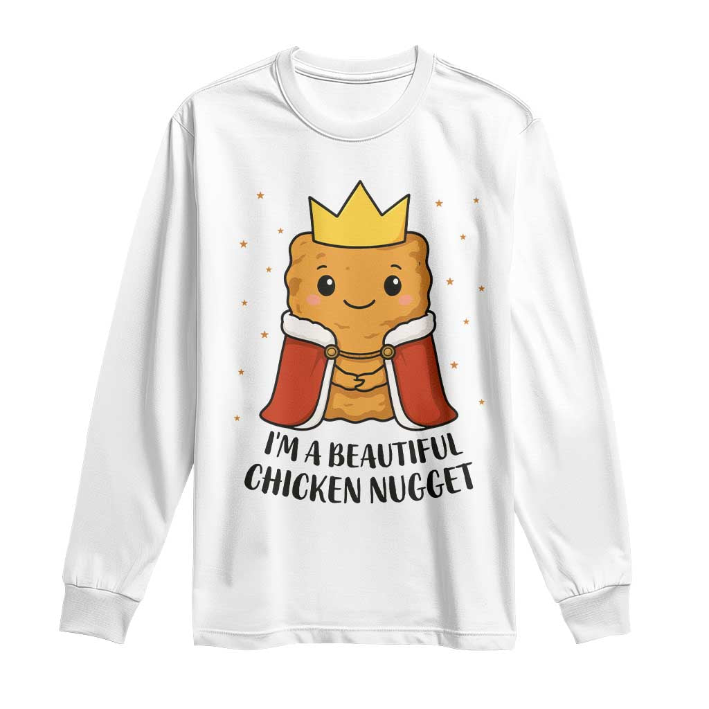 I'm A Beautiful Chicken Nugget Long Sleeve Shirt Food Humor Gift TS12 White Print Your Wear