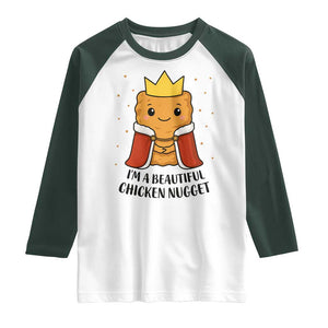 I'm A Beautiful Chicken Nugget Raglan Shirt Food Humor Gift TS12 White Dark Forest Green Print Your Wear