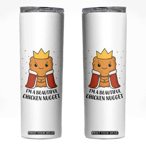 I'm A Beautiful Chicken Nugget Skinny Tumbler Food Humor Gift TS12 White Print Your Wear
