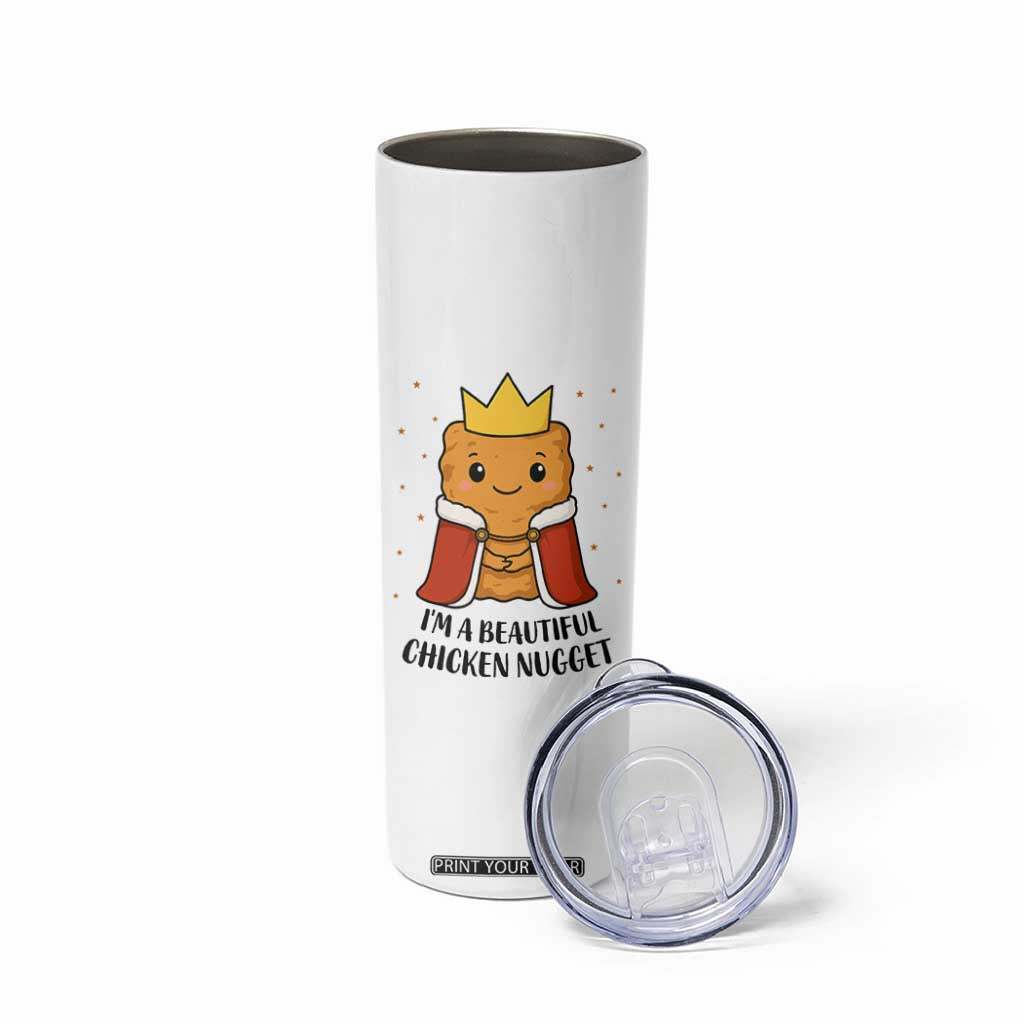I'm A Beautiful Chicken Nugget Skinny Tumbler Food Humor Gift TS12 Print Your Wear