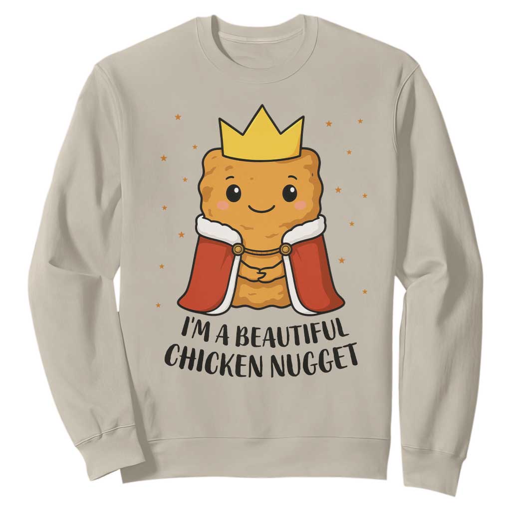 I'm A Beautiful Chicken Nugget Sweatshirt Food Humor Gift TS12 Sand Print Your Wear