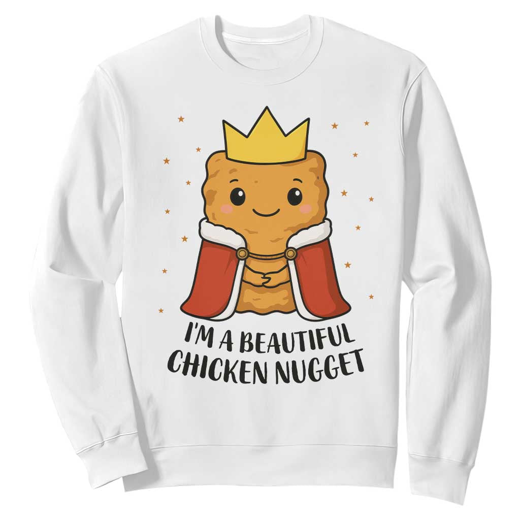 I'm A Beautiful Chicken Nugget Sweatshirt Food Humor Gift TS12 White Print Your Wear