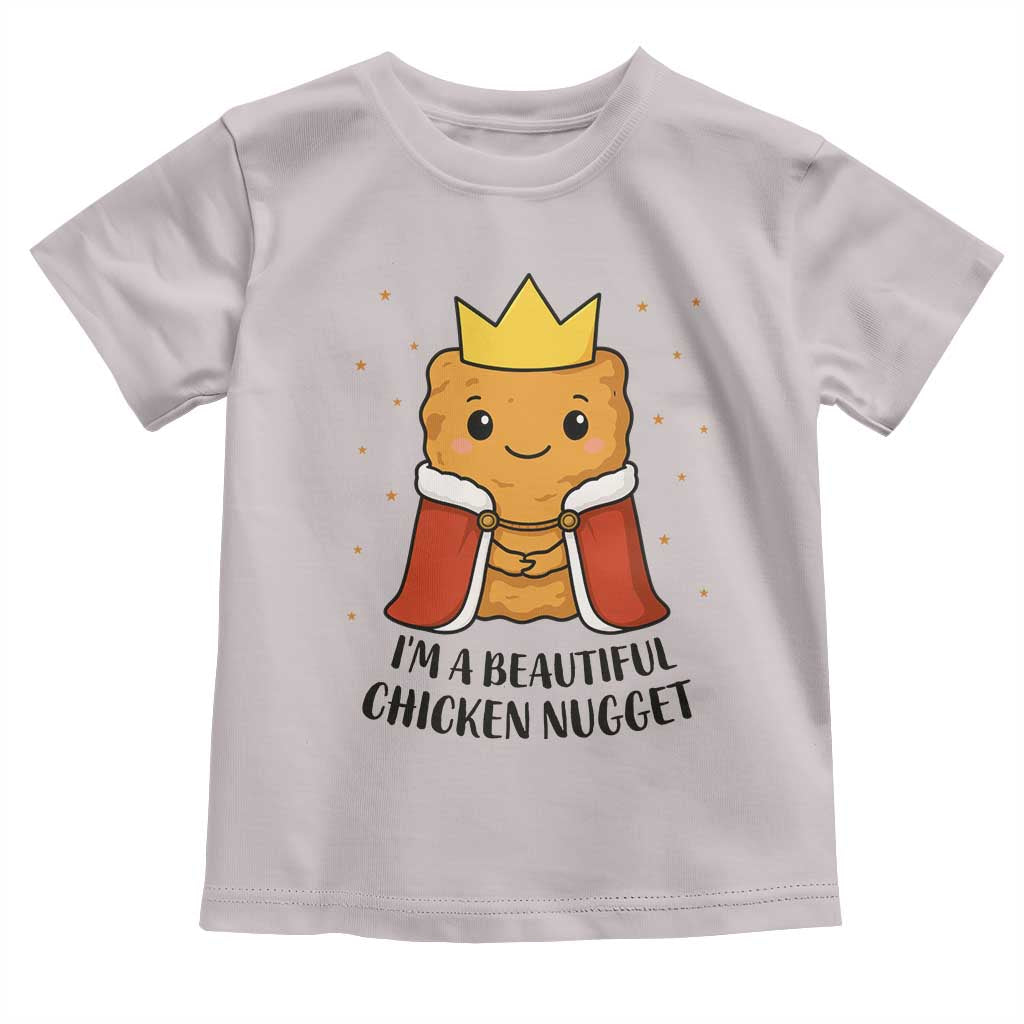 I'm A Beautiful Chicken Nugget Toddler T Shirt Food Humor Gift TS12 Ice Gray Print Your Wear