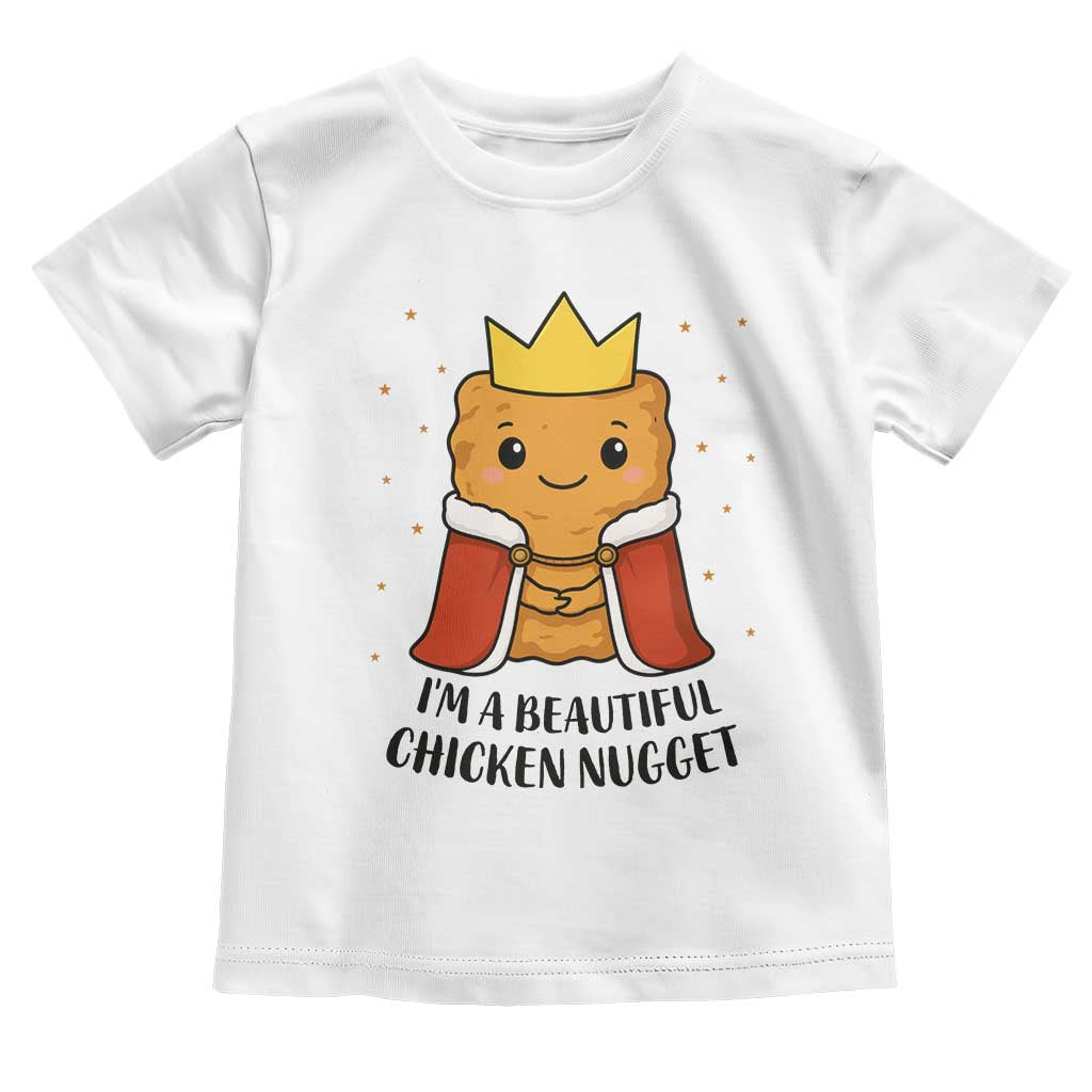 I'm A Beautiful Chicken Nugget Toddler T Shirt Food Humor Gift TS12 White Print Your Wear