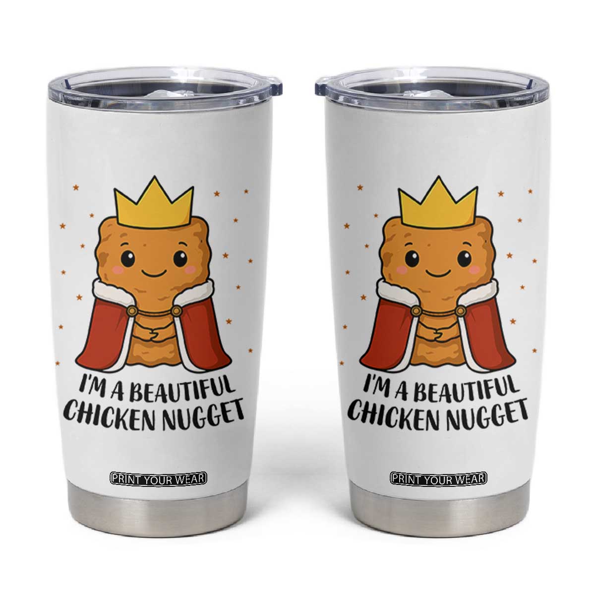 I'm A Beautiful Chicken Nugget Tumbler Cup Food Humor Gift TS12 White Print Your Wear