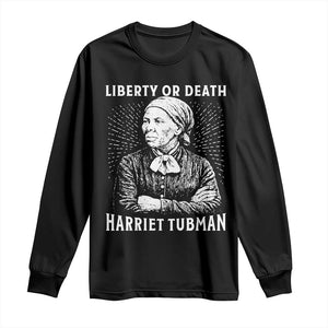 Harriet Tubman Liberty Or Death Long Sleeve Shirt Female Empowerment History Gift TS12 Black Print Your Wear