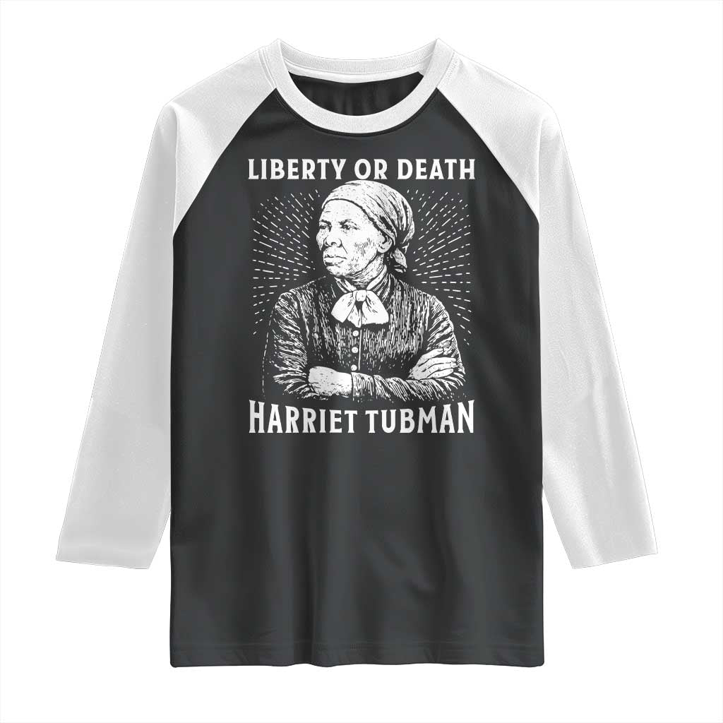 Harriet Tubman Liberty Or Death Raglan Shirt Female Empowerment History Gift TS12 Black White Print Your Wear