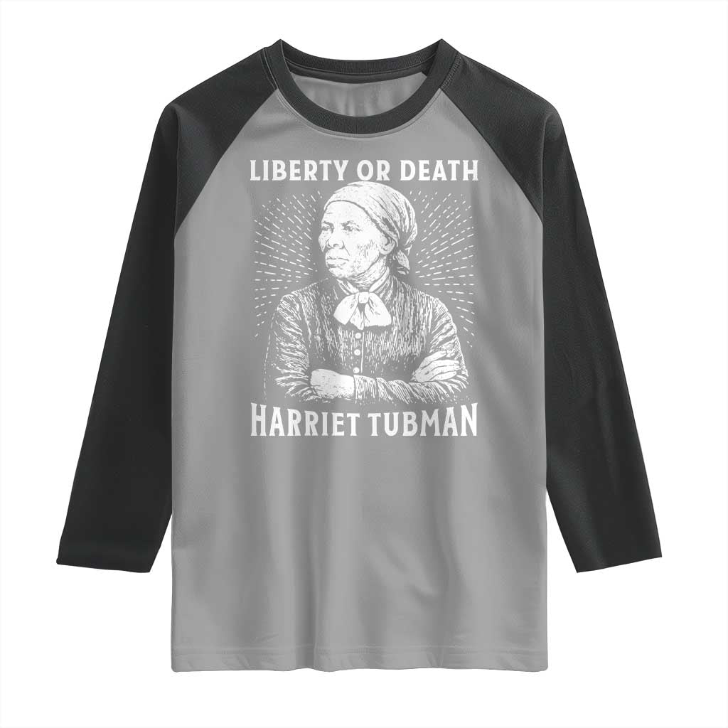 Harriet Tubman Liberty Or Death Raglan Shirt Female Empowerment History Gift TS12 Sport Gray Black Print Your Wear