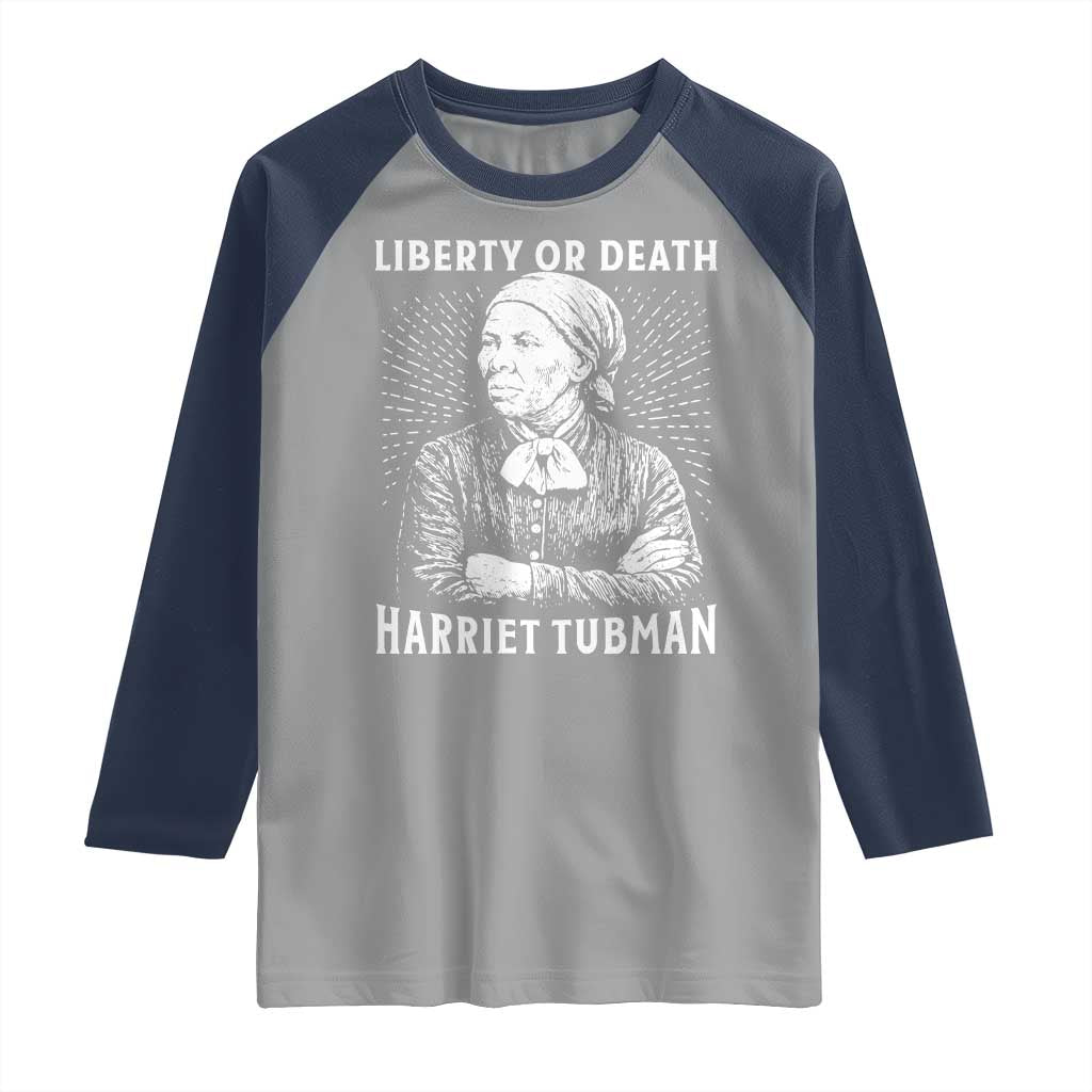 Harriet Tubman Liberty Or Death Raglan Shirt Female Empowerment History Gift TS12 Sport Gray Navy Print Your Wear