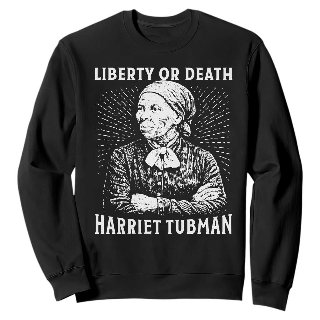 Harriet Tubman Liberty Or Death Sweatshirt Female Empowerment History Gift TS12 Black Print Your Wear