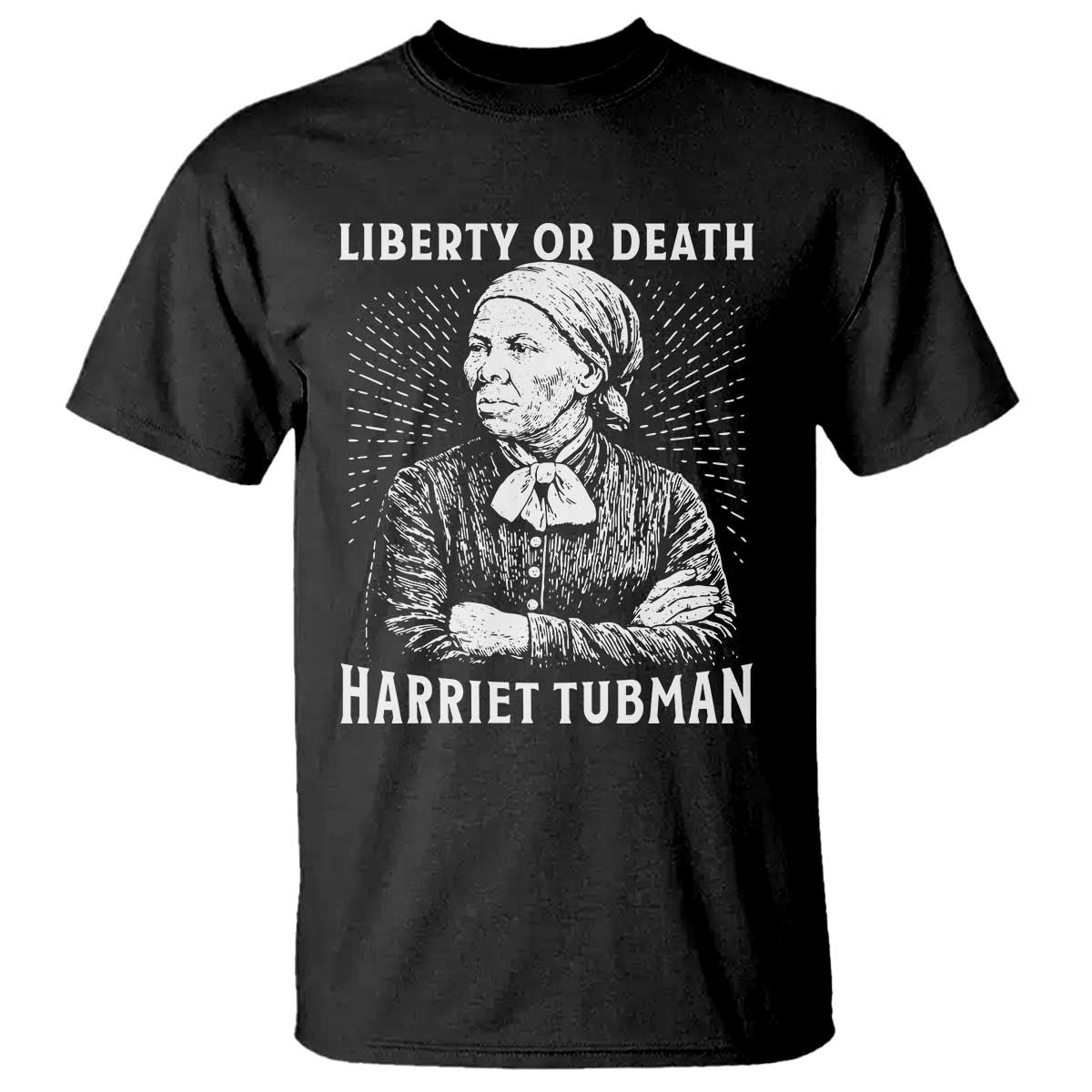 Harriet Tubman Liberty Or Death T Shirt Female Empowerment History Gift TS12 Black Print Your Wear