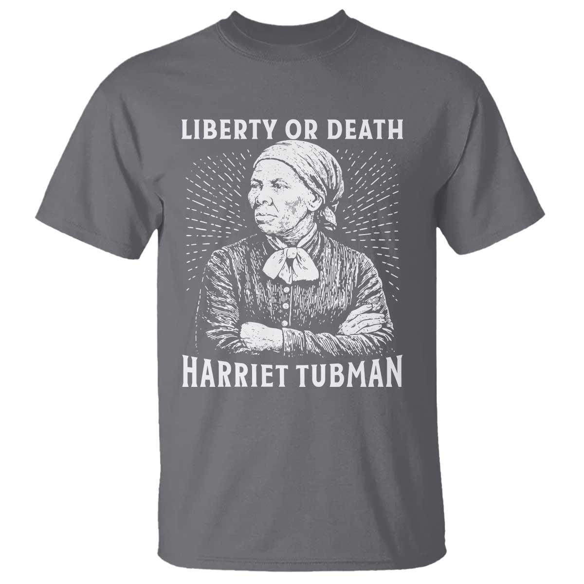 Harriet Tubman Liberty Or Death T Shirt Female Empowerment History Gift TS12 Charcoal Print Your Wear