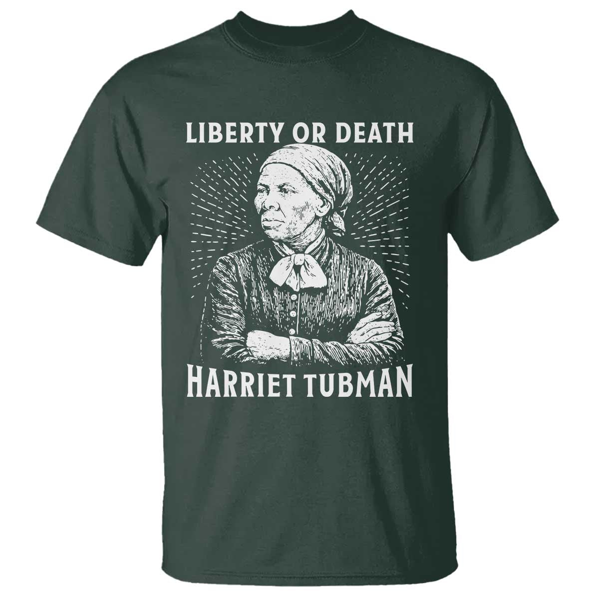 Harriet Tubman Liberty Or Death T Shirt Female Empowerment History Gift TS12 Dark Forest Green Print Your Wear