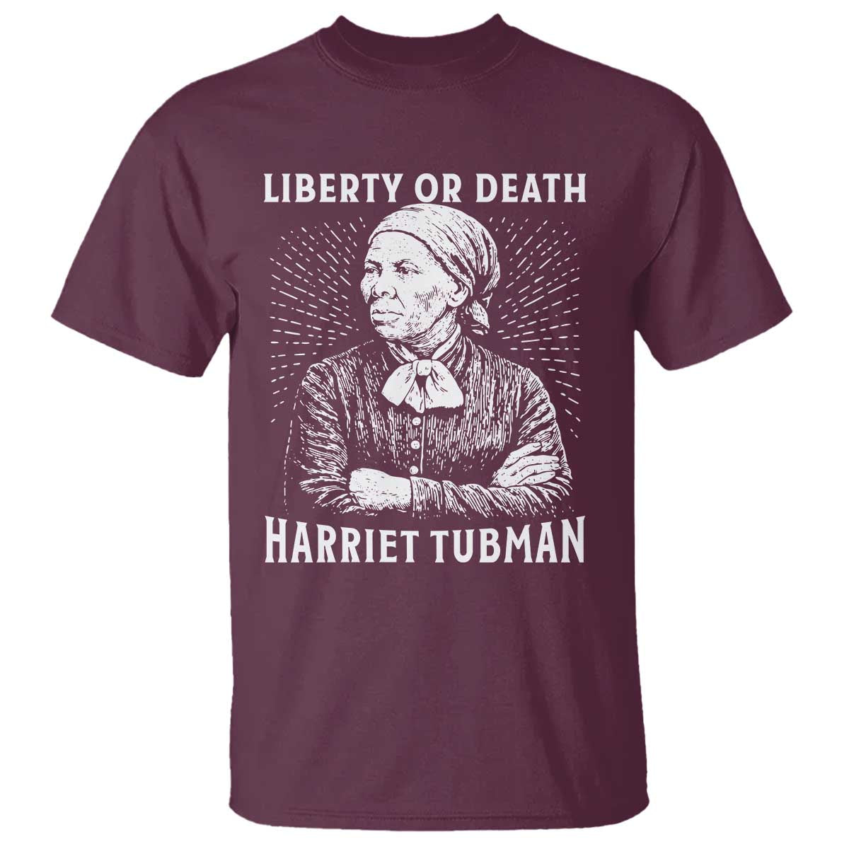 Harriet Tubman Liberty Or Death T Shirt Female Empowerment History Gift TS12 Maroon Print Your Wear