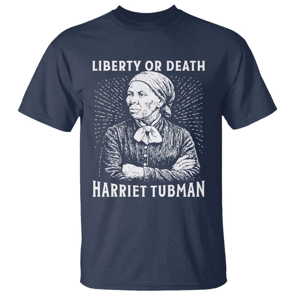 Harriet Tubman Liberty Or Death T Shirt Female Empowerment History Gift TS12 Navy Print Your Wear