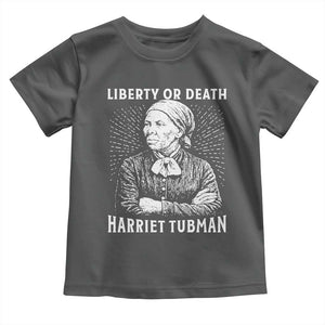 Harriet Tubman Liberty Or Death Toddler T Shirt Female Empowerment History Gift TS12 Dark Heather Print Your Wear