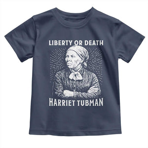 Harriet Tubman Liberty Or Death Toddler T Shirt Female Empowerment History Gift TS12 Navy Print Your Wear