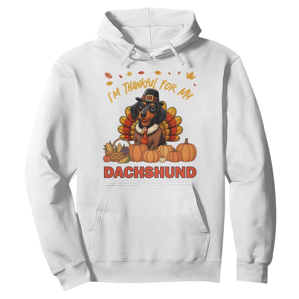 Thanksgiving Dog Hoodie I Am Thankful For My Dachshund TS12 White Print Your Wear