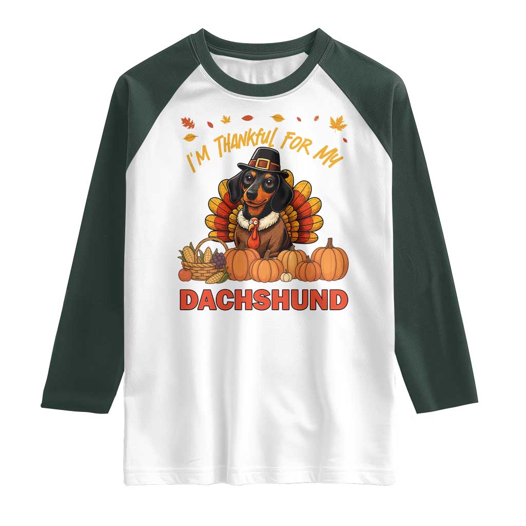 Thanksgiving Dog Raglan Shirt I Am Thankful For My Dachshund TS12 White Dark Forest Green Print Your Wear