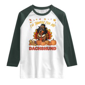 Thanksgiving Dog Raglan Shirt I Am Thankful For My Dachshund TS12 White Dark Forest Green Print Your Wear