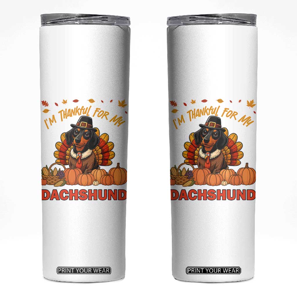 Thanksgiving Dog Skinny Tumbler I Am Thankful For My Dachshund TS12 White Print Your Wear