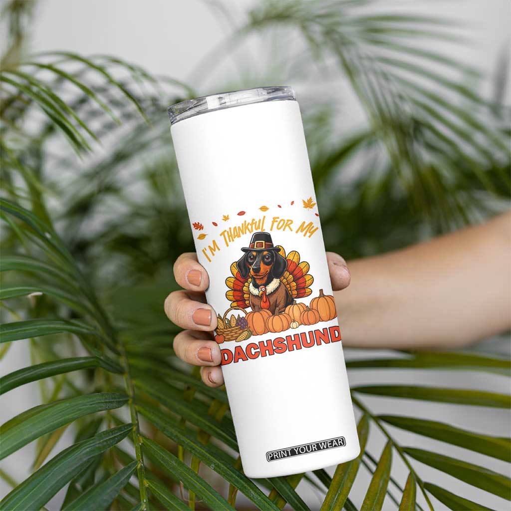 Thanksgiving Dog Skinny Tumbler I Am Thankful For My Dachshund TS12 Print Your Wear