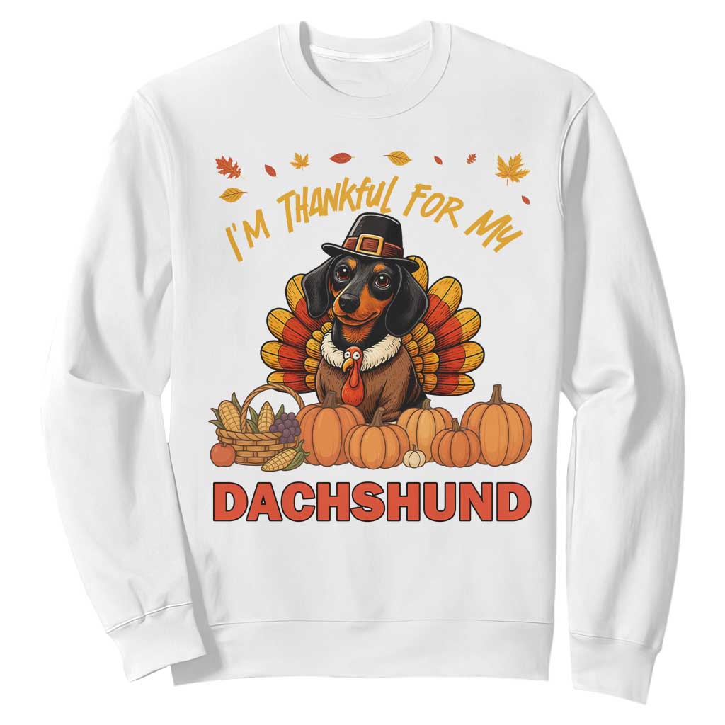 Thanksgiving Dog Sweatshirt I Am Thankful For My Dachshund TS12 White Print Your Wear
