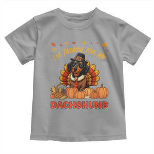 Thanksgiving Dog Toddler T Shirt I Am Thankful For My Dachshund TS12 Sport Gray Print Your Wear