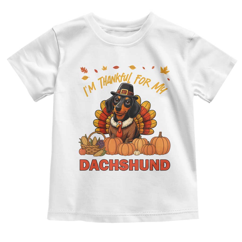 Thanksgiving Dog Toddler T Shirt I Am Thankful For My Dachshund TS12 White Print Your Wear