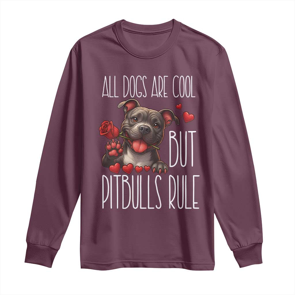 Pitbull Lover Long Sleeve Shirt All Dogs Are Cool But Pitbulls Rule TS12 Maroon Print Your Wear